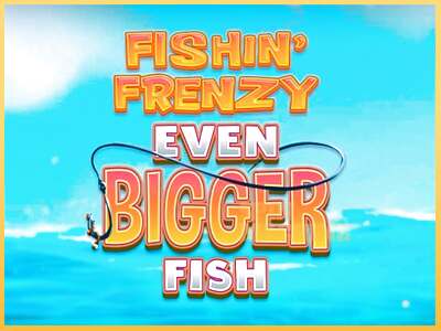 Fishin Frenzy Even Bigger Fish ເຄື່ອງໂມ້ອອນໄລນ໌ສໍາລັບການເງິນ