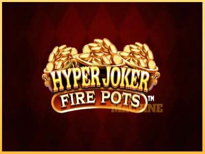 Hyper Joker Fire Pots ເຄື່ອງໂມ້ອອນໄລນ໌ສໍາລັບການເງິນ