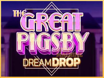 The Great Pigsby Dream Drop ເຄື່ອງໂມ້ອອນໄລນ໌ສໍາລັບການເງິນ